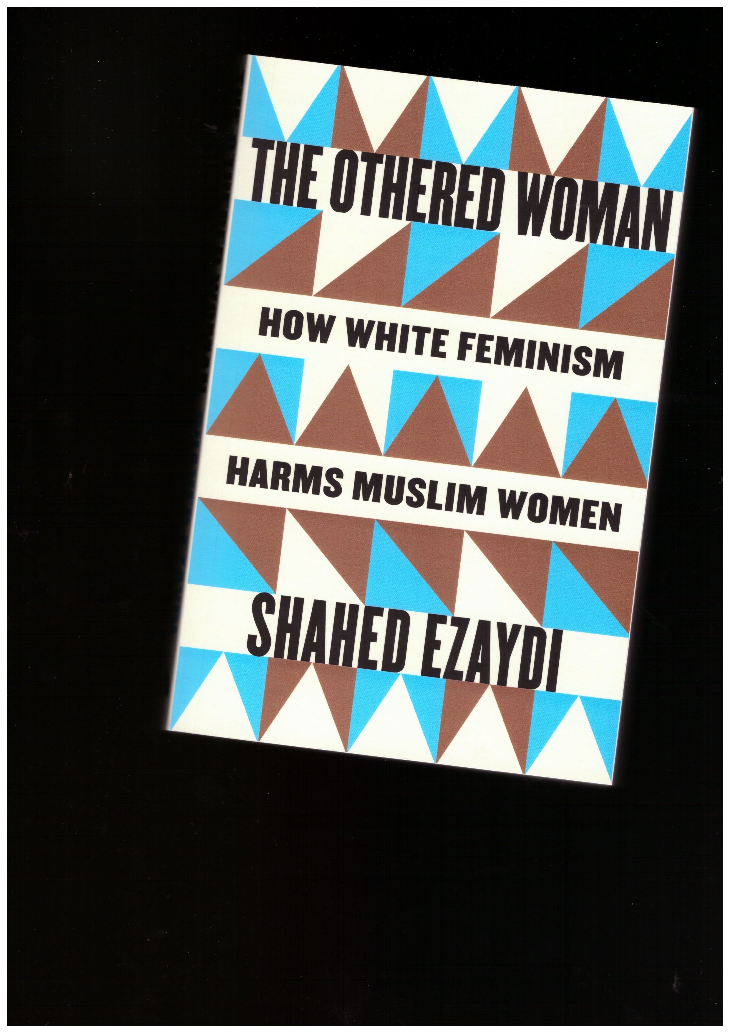 EZAYDI, Shahed - The Othered Woman. How White Feminism Harms Muslim Women
